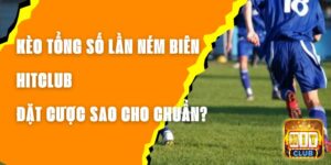 Kèo Tổng Số Lần Ném Biên Hitclub – Đặt Cược Sao Cho Chuẩn?